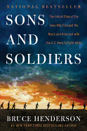 Item #100436 Sons and Soldiers: The Untold Story of the Jews Who Escaped the Nazis and Returned...