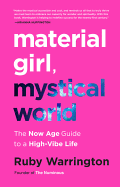 Item #100598 Material Girl, Mystical World: The Now Age Guide to a High-Vibe Life. Ruby Warrington