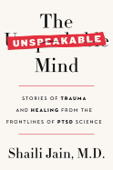 Item #101110 The Unspeakable Mind: Stories of Trauma and Healing from the Frontlines of Ptsd...