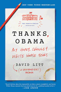 Item #100912 Thanks, Obama: My Hopey, Changey White House Years. David Litt