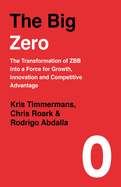 Item #100566 The Big Zero: The Transformation of ZBB Into a Force for Growth, Innovation and...