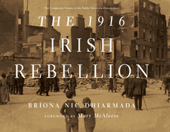 Item #100987 The 1916 Irish Rebellion. Mary McAleese Bríona Nic Dhiarmada, Foreword