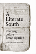 Item #100155 A Literate South: Reading Before Emancipation. Beth Barton Schweiger