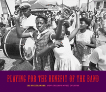 Item #101187 Playing for the Benefit of the Band: New Orleans Music Culture. Lee Friedlander