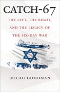 Item #100444 Catch-67: The Left, the Right, and the Legacy of the Six-Day War. Eylon Levy Micah...