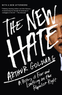 Item #100951 The New Hate: A History of Fear and Loathing on the Populist Right. Arthur Goldwag