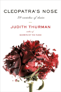 Item #100815 Cleopatra's Nose: 39 Varieties of Desire. Judith Thurman