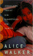 Item #101165 Absolute Trust in the Goodness of the Earth: New Poems. Alice Walker