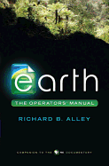 Item #100270 Earth: The Operators' Manual. Richard B. Alley