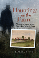 Item #100464 Hauntings on the Farm: The Story of a Ghost on the Brazos River in Waco, Texas....