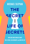 Item #100239 The Secret Life of Secrets: How Our Inner Worlds Shape Well-Being, Relationships,...