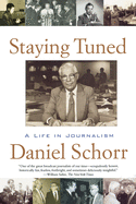 Item #100398 Staying Tuned: A Life in Journalism. Daniel Schorr