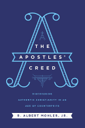 Item #101154 The Apostles' Creed: Discovering Authentic Christianity in an Age of Counterfeits....