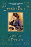Item #100256 Josephine Butler: Patron Saint of Prostitutes. Helen Mathers