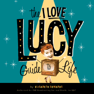 Item #101009 The I Love Lucy Guide to Life. Elizabeth Edwards