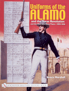 Item #100478 Uniforms of the Alamo and the Texas Revolution and the Men Who Wore Them: 1835-1836....