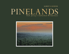 Item #100854 Pinelands: New Jersey's Suburban Wilderness. Albert D. Horner
