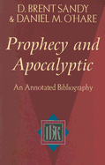 Item #100308 Prophecy and Apocalyptic: An Annotated Bibliography. Daniel M. O'Hare D. Brent Sandy