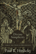 Item #101128 Divine Simplicity: Christ the Crisis of Metaphysics. Paul R. Hinlicky
