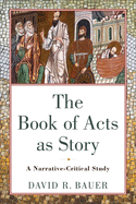 Item #100629 The Book of Acts as Story: A Narrative-Critical Study. David R. Bauer
