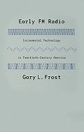 Item #100560 Early FM Radio: Incremental Technology in Twentieth-Century America. Gary L. Frost