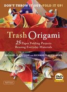 Item #100822 Trash Origami: 25 Paper Folding Projects Reusing Everyday Materials: Origami Book...