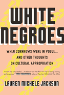Item #100577 White Negroes: When Cornrows Were in Vogue . and Other Thoughts on Cultural...