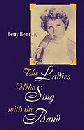 Item #100346 The Ladies Who Sing With the Band. Betty Bennett