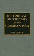 Item #100087 Historical Dictionary of the Crimean War: Volume 19. Guy Arnold