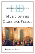 Item #100364 Historical Dictionary of Music of the Classical Period (Historical Dictionaries of...