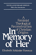 Item #100557 In Memory of Her: A Feminist Theological Reconstruction of Christian Origins (10th...