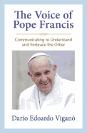 Item #101157 The Voice of Pope Francis: Communicating to Understand and Embrace the Other. Dario...