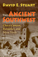 Item #100960 The Ancient Southwest: Chaco Canyon, Bandelier, and Mesa Verde. David E. Stuart