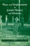 Item #100866 Place and Displacement in Jewish History and Memory: Zakor V'Makor. David Cesarani,...