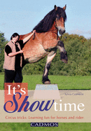Item #100311 It's Showtime: Circus Tricks: Learning Fun for Horses and Rider. Sylvia Czarnecki