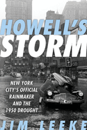 Item #100134 Howell's Storm: New York City's Official Rainmaker and the 1950 Drought. Jim Leeke