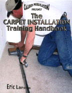 Item #100851 The Carpet Installation Training Handbook. Eric Larson
