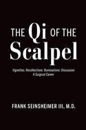 Item #100450 The Qi of the Scalpel: Vignettes: Recollections: Ruminations: Discussion a Surgical...