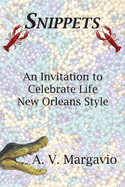 Item #100928 Snippets: Invitation to Celebrate Life New Orleans Style. A. V. Margavio