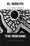Item #100548 The Rebound: El Rebote. Antonio Wilson Luis Steinbeck