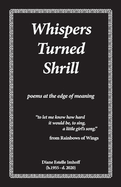 Item #100449 Whispers Turned Shrill: Poems from the Edge of Meaning. Diane Estelle Imhoff