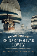Item #100455 Commodore Reigart Bolivar Lowry. William F. McClintock