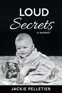 Item #100456 Loud Secrets: A Memoir. Jackie Pelletier