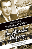 Item #100268 Bridge of Demarcation--An Atlanta Odyssey: A White Student's Education in a Black...