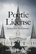 Item #101137 Poetic License: Poems and Short Stories. Jeffrey Pipes Guice