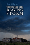 Item #101136 Through the Raging Storm. Ben Kilgore