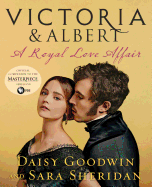 Item #100676 Victoria & Albert: A Royal Love Affair. Sara Sheridan Daisy Goodwin