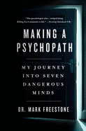 Item #100227 Making a Psychopath: My Journey Into Seven Dangerous Minds. Mark Freestone