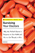 Item #100936 Surviving Your Doctors: Why the Medical System Is Dangerous to Your Health and How...