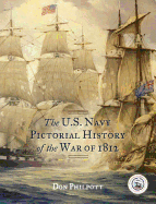 Item #100712 The U. S. Navy Pictorial History of the War of 1812. Don Philpott